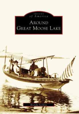 Around Great Moose Lake (Images of America Series) - Paperback NEW Brenda Seekin
