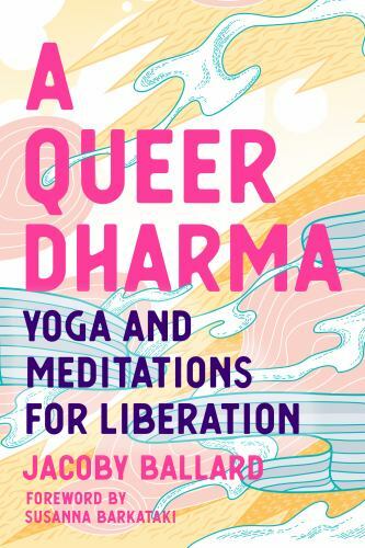 Queer Dharma Yoga and Meditations for Liberation Paperback Edition