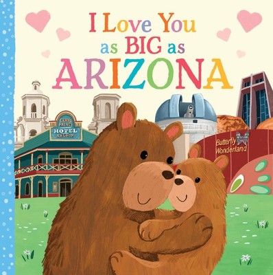 I Love You as Big as Arizona: A Sweet Love Board Book for Toddlers, the Perf...