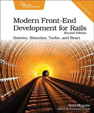 Modern Front-End Development for Rails : Hotwire, Stimulus, Turbo, and React,...
