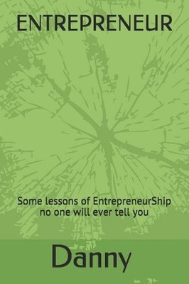 Entrepreneur: Some lessons of EntrepreneurShip no one will ever tell you by Dann
