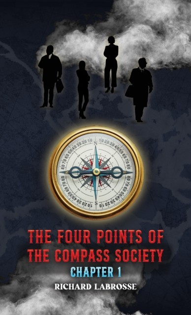 The Four Points of the Compass Society Chapter 1 by Richard Labrosse PAPERBACK