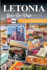 Gua de Viaje Letonia 2026: Descubre ciudades medievales, costas b?lticas y capas