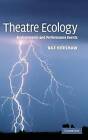 Theatre Ecology: Environments and Performance Events by Baz Kershaw (Hardback, 2007)