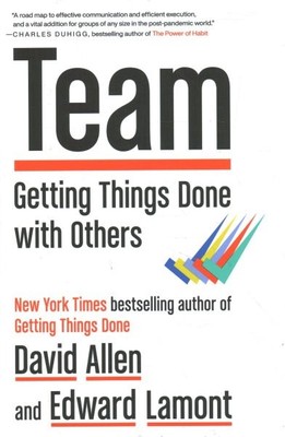 Team : Getting Things Done With Others, Hardcover by Allen, David; Lamont, Ed...