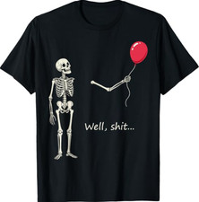 Skeleton Lost Balloon Well Sh t Funny Saying Quote T-Shirt