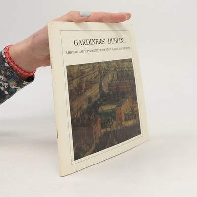 Gardiners' Dublin: A History and Topography of Mountjoy Square and Environs