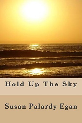 HOLD UP THE SKY: A FICTIONAL MEMOIR By Susan Palardy Egan **BRAND NEW**
