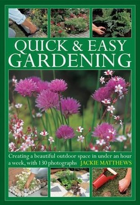 Quick & Easy Gardening: Creating a Beautiful Outdoor Space in Under an Hour a We