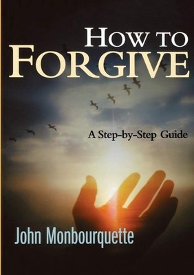 How to Forgive: A Step-by-step Guide, Monbourquette, John, Good Book