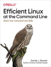Efficient Linux At The Command Line: Boost Your Command-Line Skills