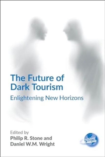 The Future of Dark Tourism Enlightening New Horizons (Paperback Book)