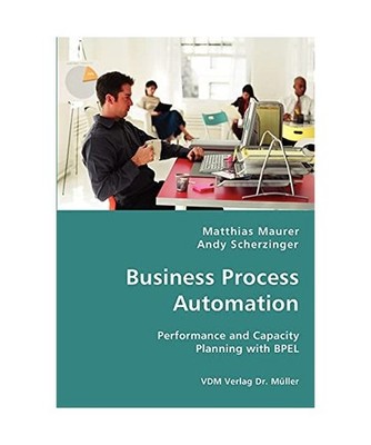 Business Process Automation: Performance and Capacity Planning with BPEL: Perfor