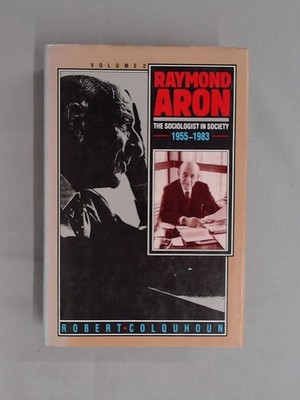 Raymond Aron - Volume 2: The Sociologist in Society 1955-1983, Co