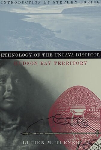 Lucien M. Turne Ethnology Of The Ungava District, Hudson Bay Terri