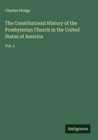 Charles Hodge | The Constitutional History Of The Presbyterian Church In The...
