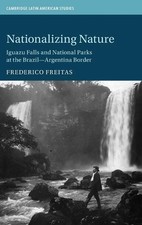 Nationalizing Nature: Iguazu Falls and National Parks at the Brazil-Argentina Bo