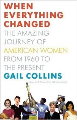 When Everything Changed: The Amazing Journey of American Women from 1960 to ...