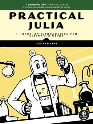 Practical Julia: A Hands-On Introduction for Scientific Minds by Lee Phillips