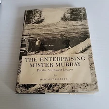 The Enterprising Mister Murray-Pacific Northwest Logger, by Felt HC/DJ *SIGNED*