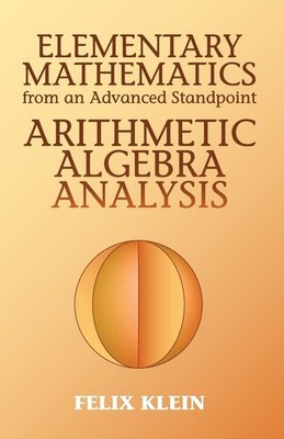 Elementary Mathematics from an Advanced Standpoint: Arithmetic, Algebra, Ana...