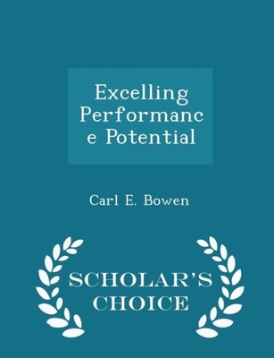 Bowen - Excelling Performance Potential - Scholar's Choice Edition - p - X555z
