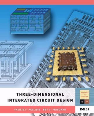 Three-Dimensional Integrated Circuit Design (Morgan Kaufmann Series in Systems o