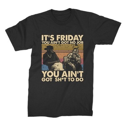 It's Friday You Ain't Got No Job You Ain't Got Sh*t To Do Vintage Retro T-Shirt