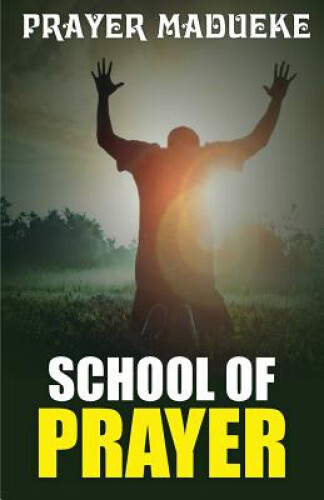 School of Prayer by Pst Prayer M. Madueke