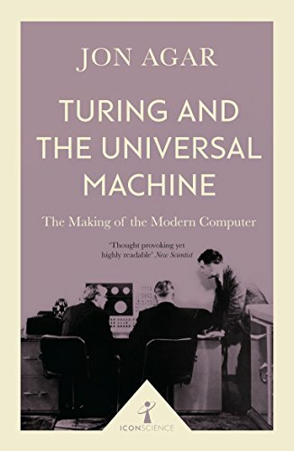 Turing and the Universal Machine (Icon Science): The Making of the Modern Comput
