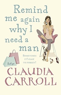 Remind Me Again Why I Need a Man: a..., Carroll, Claudi