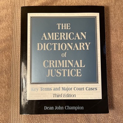 The American Dictionary of Criminal Justice: Key Terms and Major Court Cases