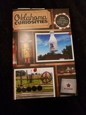Curiosities Ser.: Oklahoma : Quirky Characters, Roadside Oddities and Other...