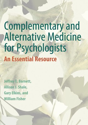 Complementary and Alternative Medicine for Psychologists: An Essential Resou...