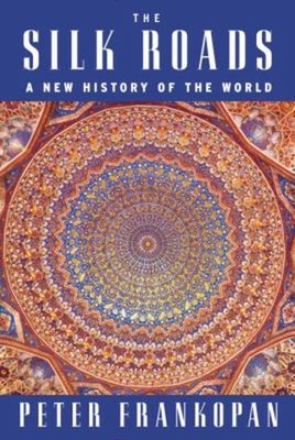 The Silk Roads : A New History of the World Hardcover Peter Frank