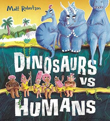 Dinosaurs vs Humans By Matt Robertson. 9781408351581