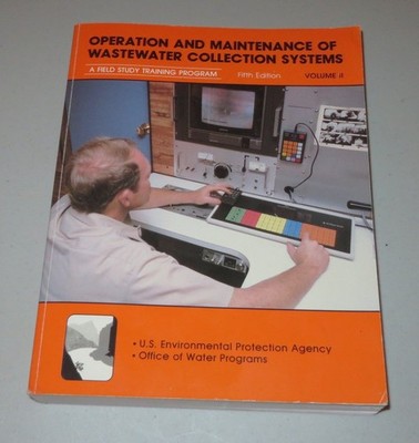 Operation and Maintenance of Wastewater Collection Systems, Vol. 2 (A Field ...