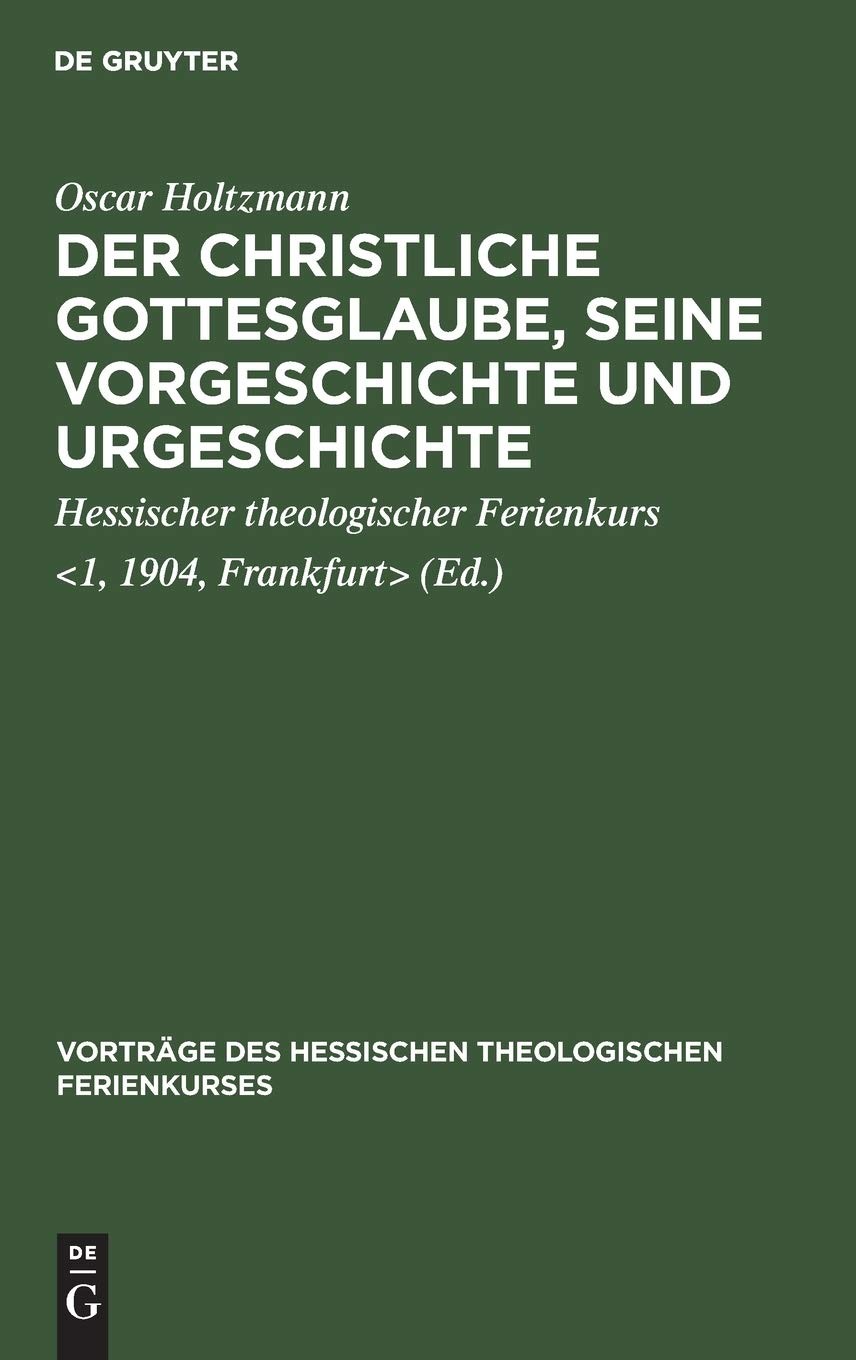 Oscar Holtzmann Der Christliche Gottesglaube, Seine Vorgeschichte Und (Hardback)