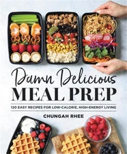 Damn Delicious Meal Prep: 115 Easy Recipes for Low-Calorie, High-Energy Livi...