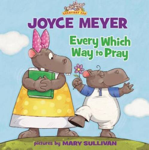 Every Which Way to Pray (Everyday Zoo) - Hardcover By Meyer, Joyce - GOOD - Picture 1 of 1