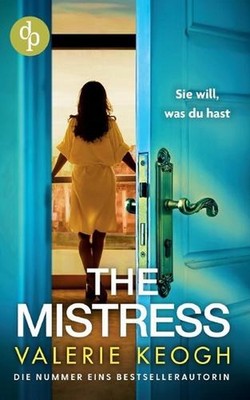 The Mistress Ein packender Psychothriller voller unerwarteter Twists: Sie will, 