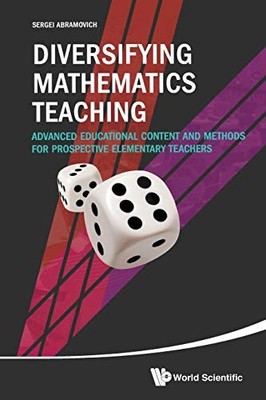 DIVERSIFYING MATHEMATICS TEACHING: ADVANCED EDUCATIONAL By Sergei Abramovich
