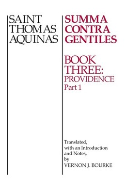 Summa Contra Gentiles: Book Three: Providence: Part I