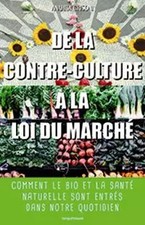 De la Contre-Culture a la Loi du Marche: Comment le Bio et la Santé Naturelle...