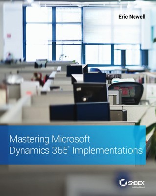 Mastering Microsoft Dynamics 365 Implementations by Newell