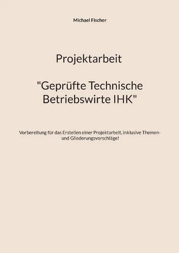 Projektarbeit Technische Betriebswirte: Gepr?fte Technische Betriebswirte IHK by - Picture 1 of 1
