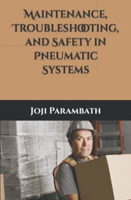 Wartung, Fehlersuche und Sicherheit in pneumatischen Systemen von Joji Parambath