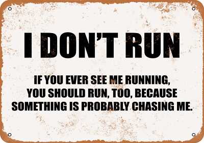 METAL SIGN - I DON'T RUN. IF YOU EVER SEE ME RUNNING, YOU SHOULD RUN TO