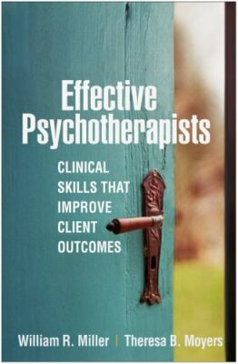 Effective Psychotherapists : Clinical Skills That Improve Client Outcomes, Pa...