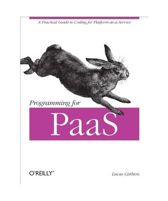 Programming for Paas: A Practical Guide to Coding for Platform-As-A-Service: A P